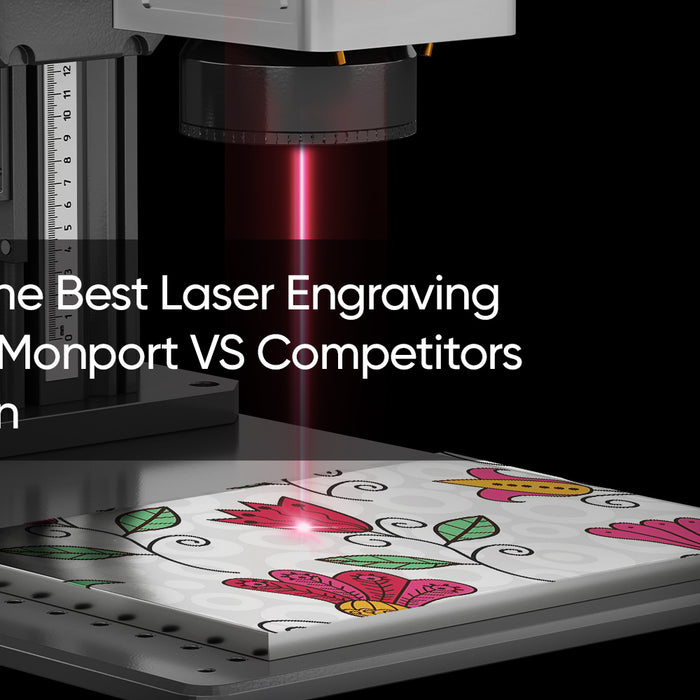 Choosing the Best Laser Engraving Solution: A Monport VS Competitors Comparison