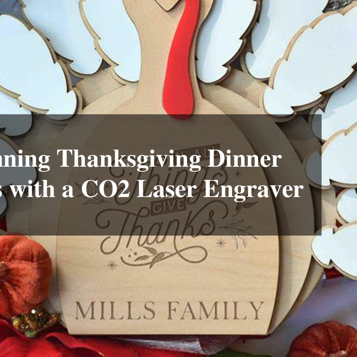 Create Stunning Thanksgiving Dinner Decorations with a CO2 Laser Engraver