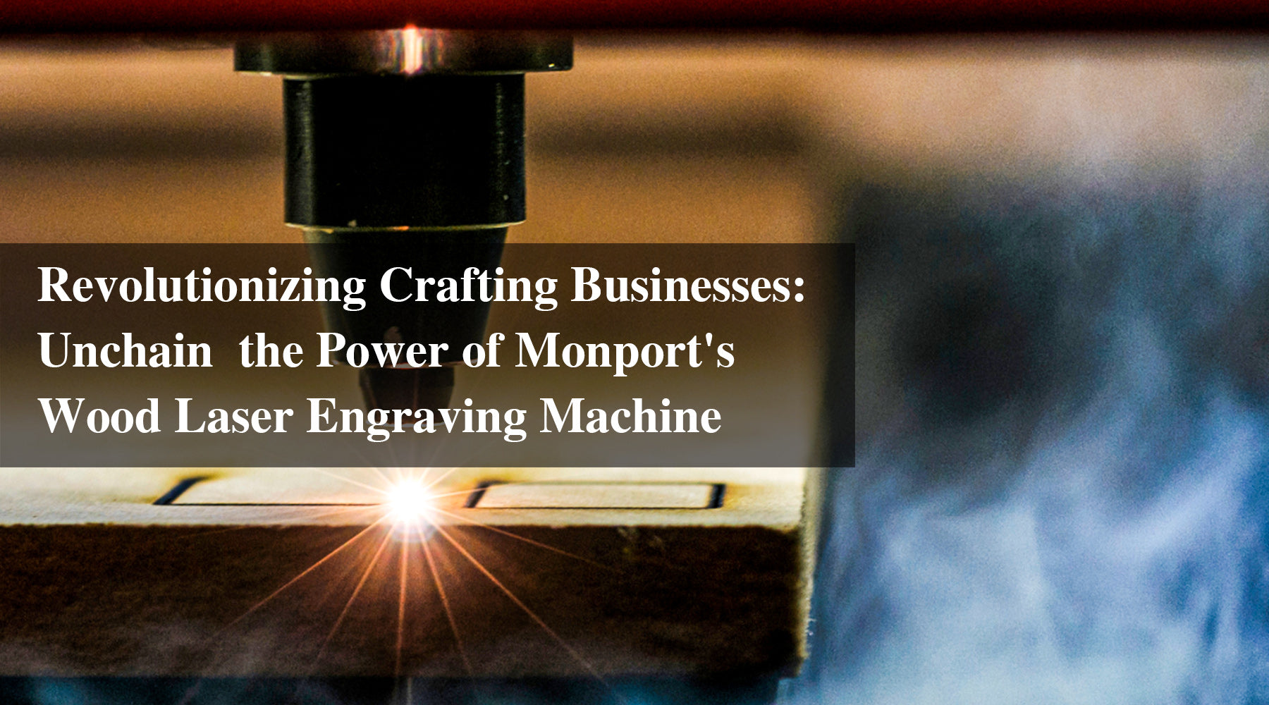 Revolutionizing Crafting Businesses: Unchain the Power of Monport's Wood Laser Engraving Machine