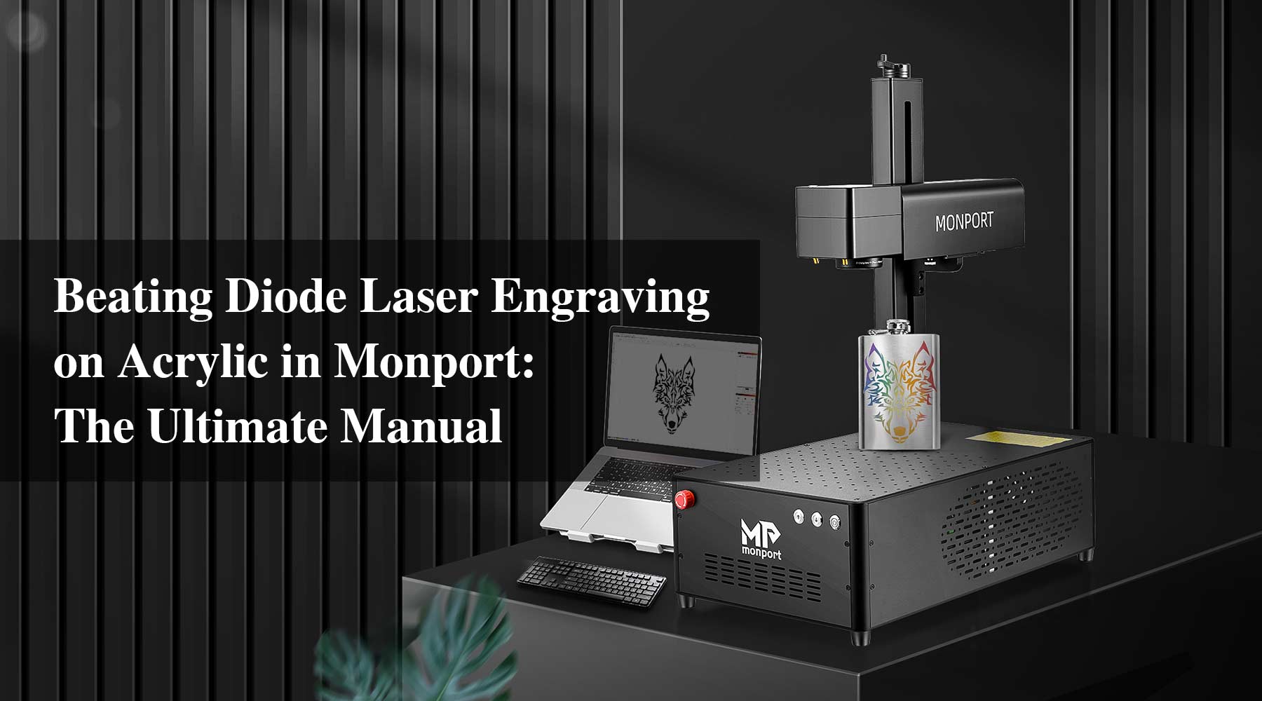 Beating Diode Laser Engraving on Acrylic in Monport: The Ultimate Manual