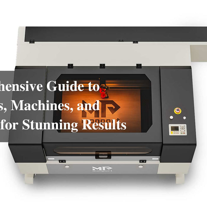 A Comprehensive Guide to Techniques, Machines, and File Types for Stunning Results