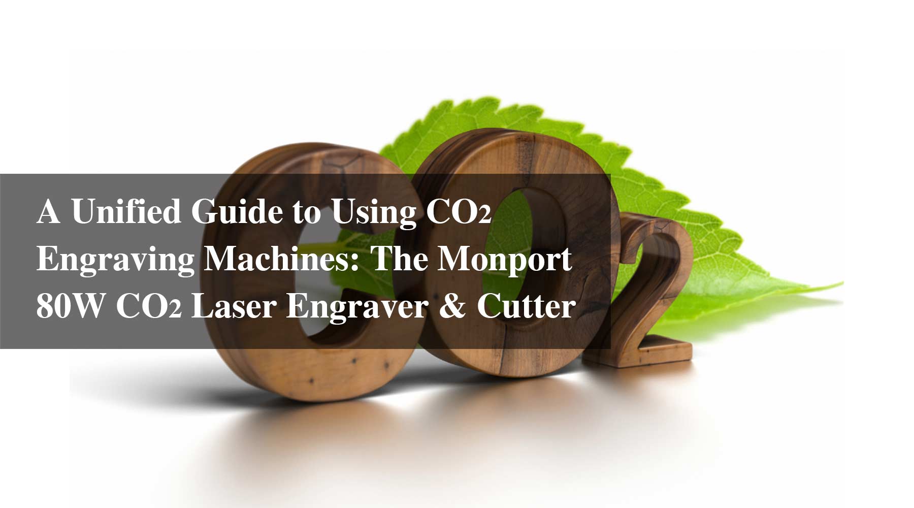 A Unified Guide to Using CO2 Engraving Machines: The Monport 80W CO2 Laser Engraver & Cutter