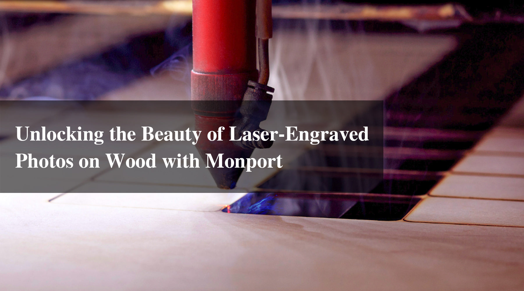Unlocking the Beauty of Laser-Engraved Photos on Wood with Monport: A Comprehensive Guide