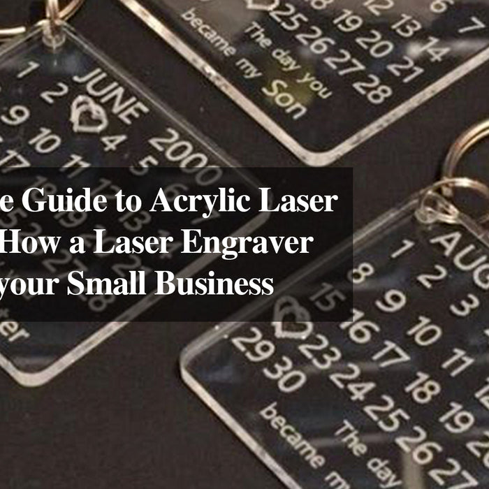 The Ultimate Guide to Acrylic Laser Engraving: How a Laser Engraver can Benefit your Small Business