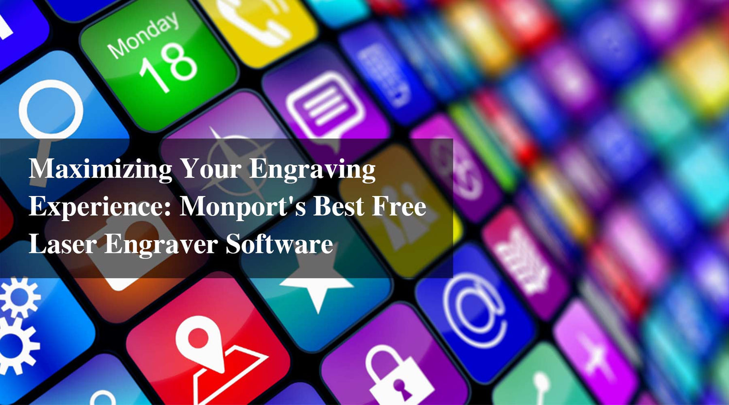 Maximizing Your Engraving Experience: Monport's Best Free Laser Engraver Software