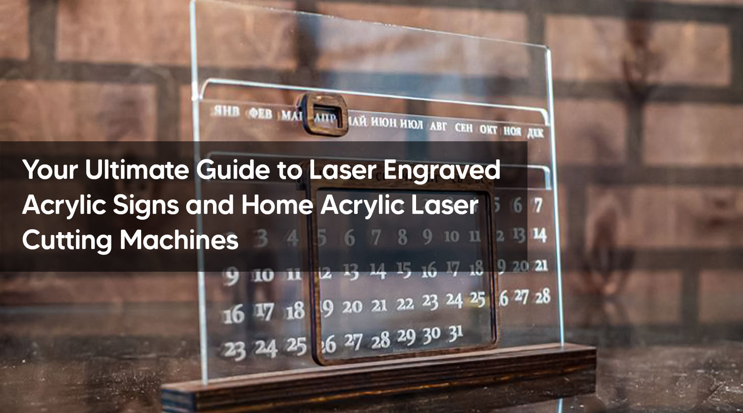 Your Ultimate Guide to Laser Engraved Acrylic Signs and Home Acrylic Laser Cutting Machines