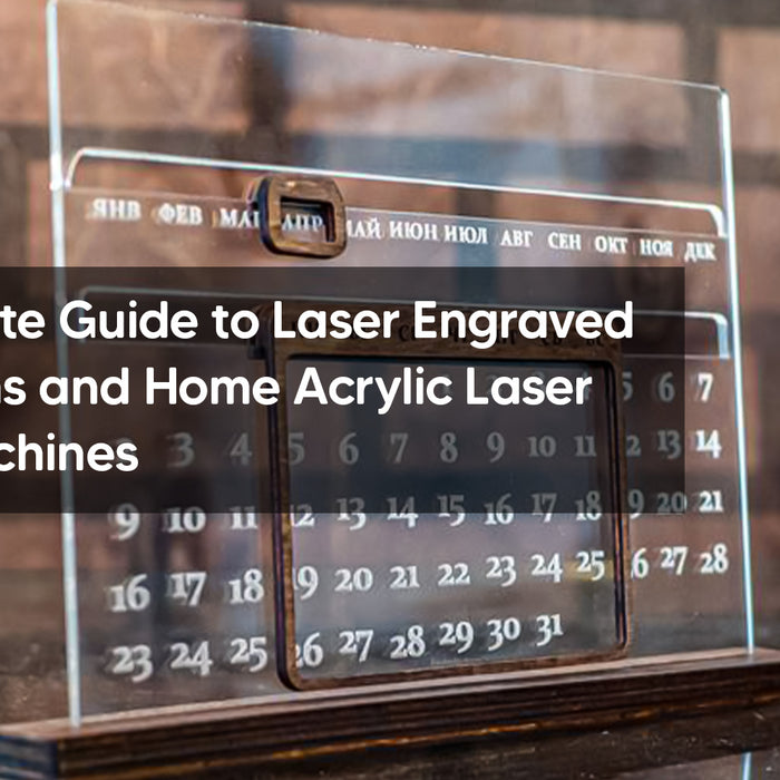 Your Ultimate Guide to Laser Engraved Acrylic Signs and Home Acrylic Laser Cutting Machines