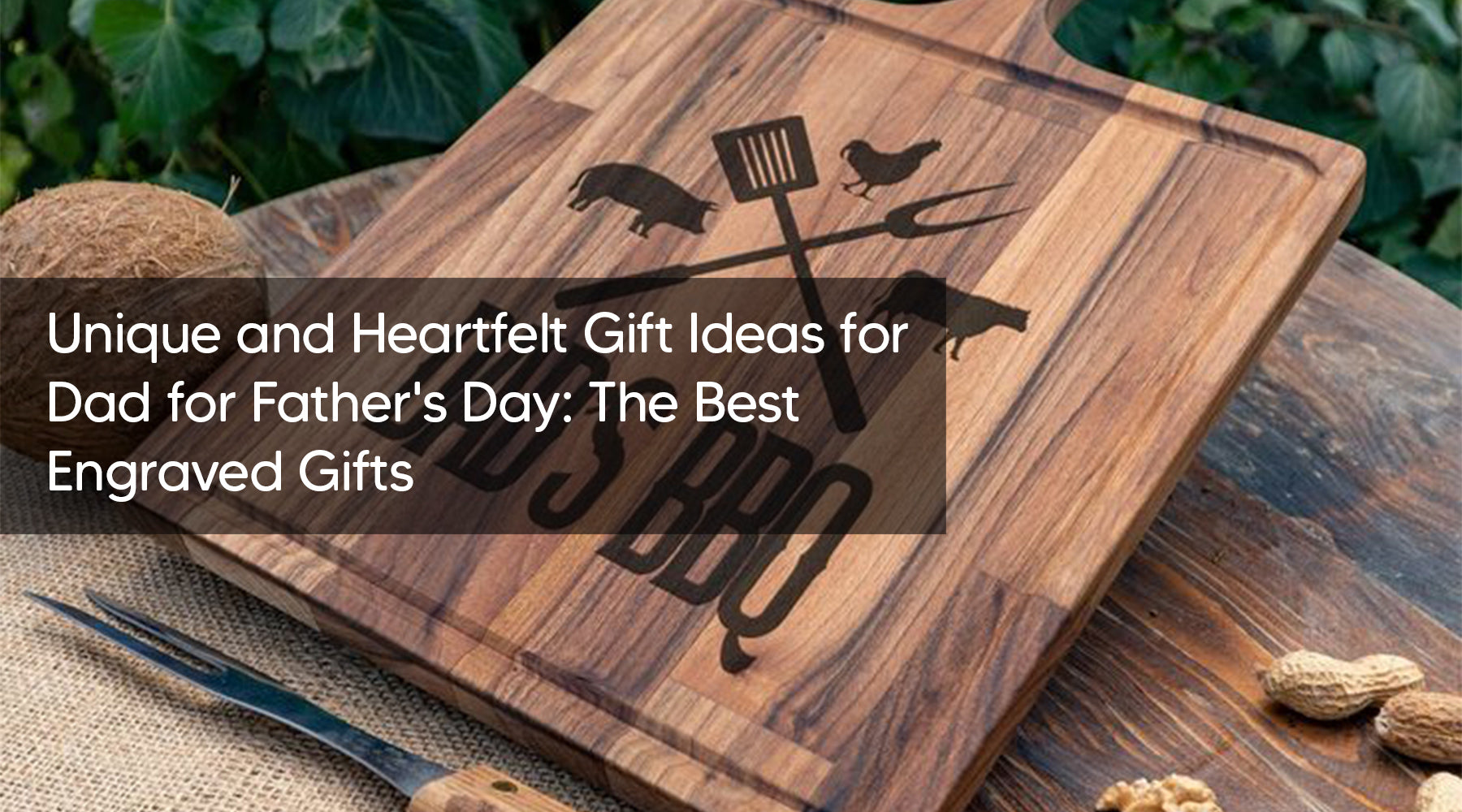 Unique and Heartfelt Gift Ideas for Dad for Father's Day: The Best Engraved Gifts