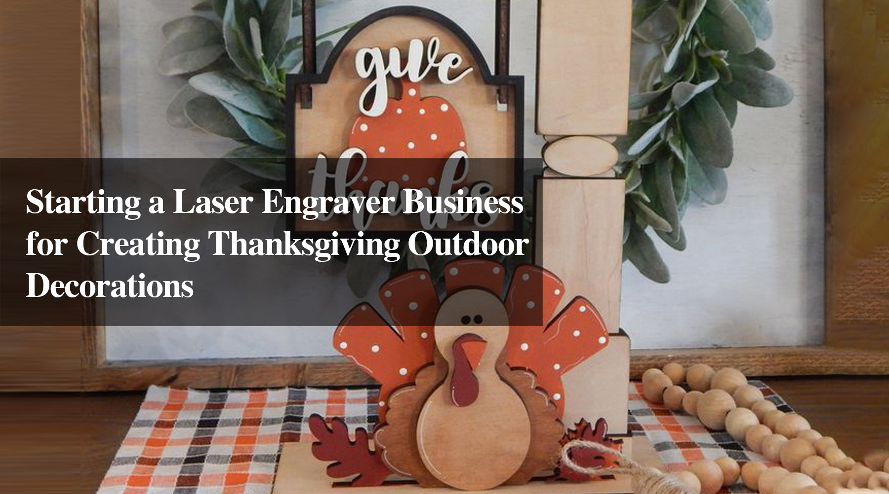 Starting a Laser Engraver Business for Creating Thanksgiving Outdoor Decorations