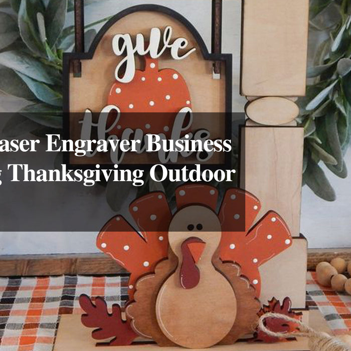 Starting a Laser Engraver Business for Creating Thanksgiving Outdoor Decorations