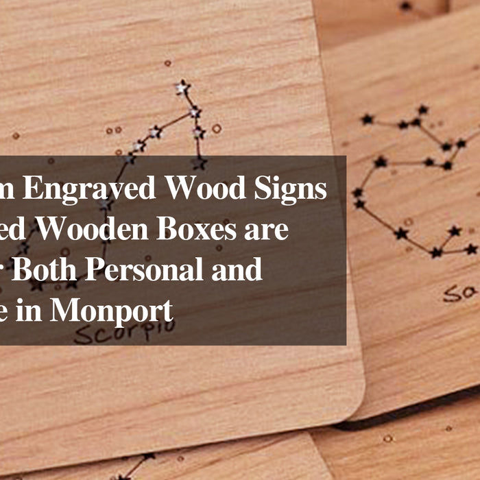 Why Custom Engraved Wood Signs and Engraved Wooden Boxes are Essential for Both Personal and Business Use in Monport