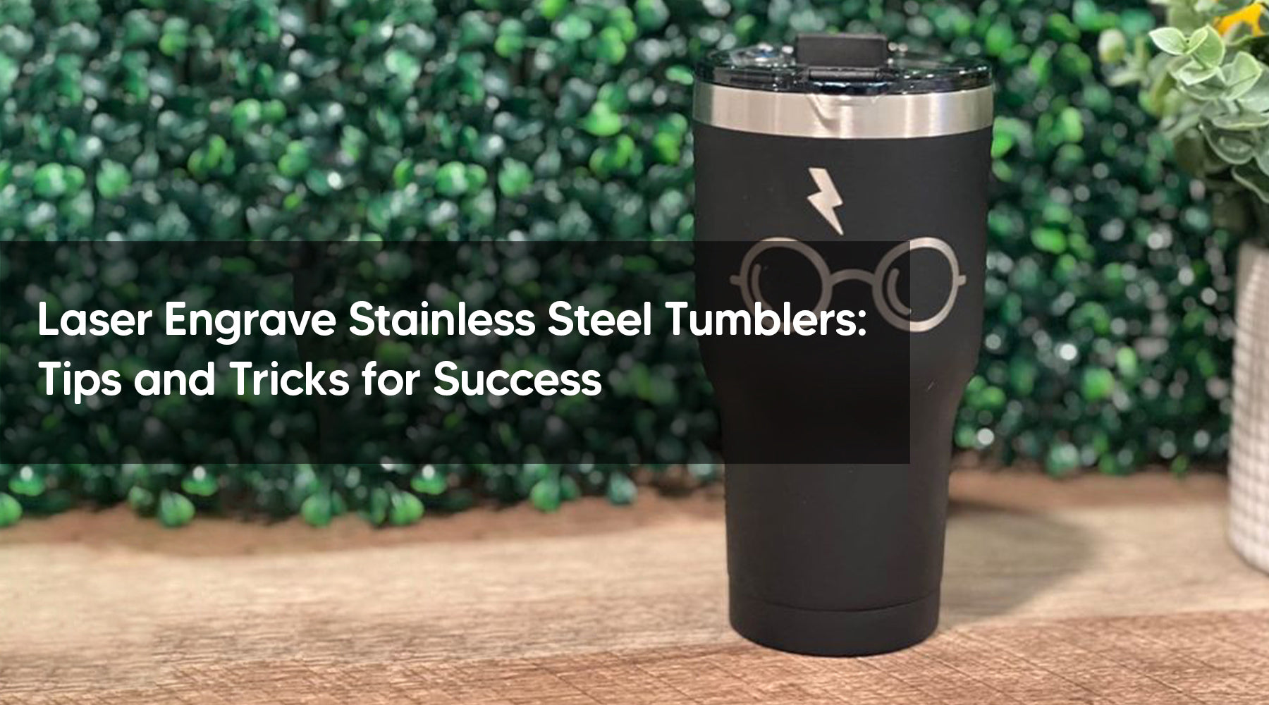 Laser Engrave Stainless Steel Tumblers: Tips and Tricks for Success