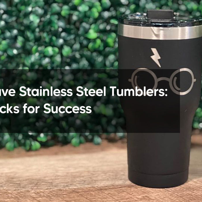 Laser Engrave Stainless Steel Tumblers: Tips and Tricks for Success