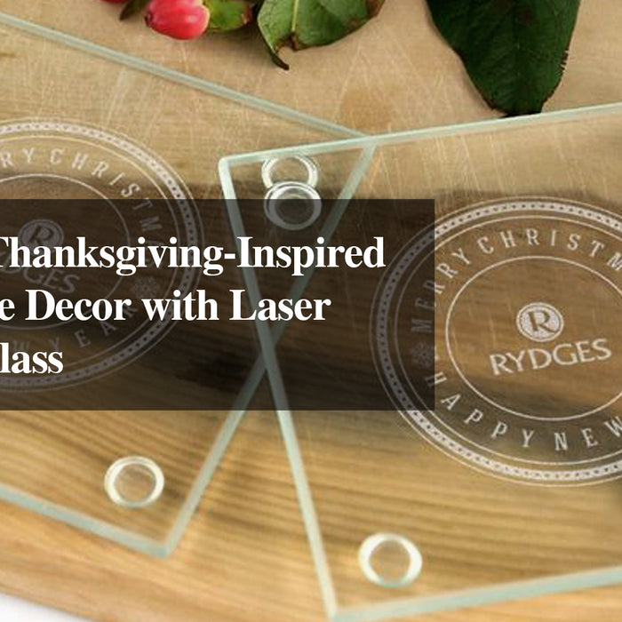 Creating a Thanksgiving-Inspired Dining Table Decor with Laser Engraved Glass