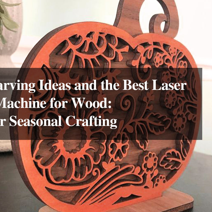 Pumpkin Carving Ideas and the Best Laser Engraving Machine for Wood: Elevate Your Seasonal Crafting