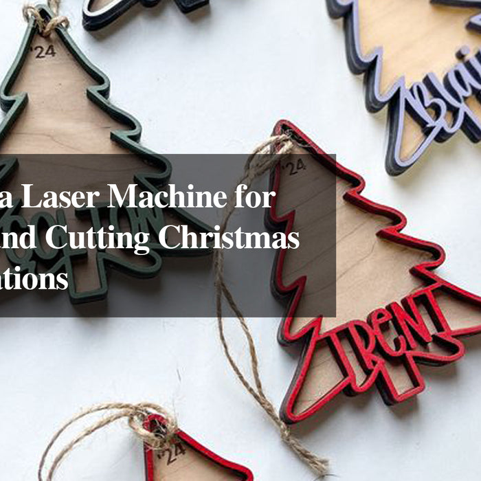 How to Use a Laser Machine for Engraving and Cutting Christmas Tree Decorations