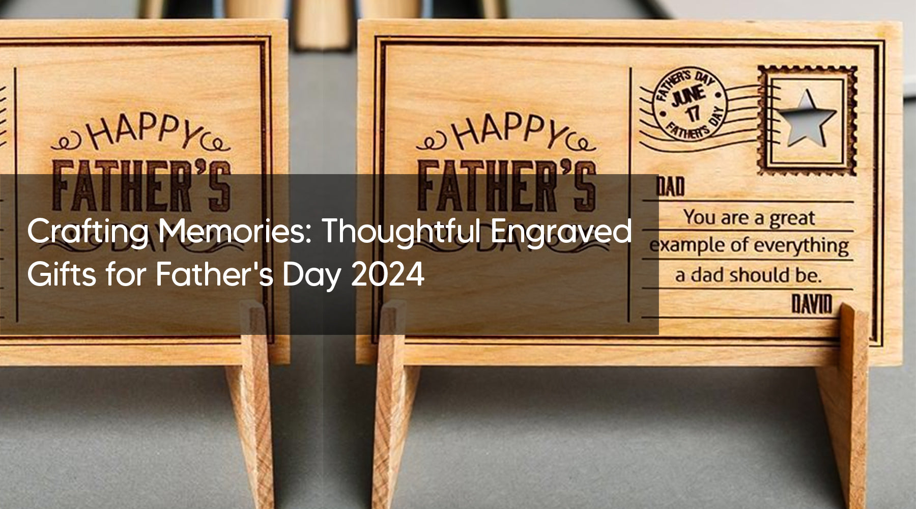Crafting Memories: Thoughtful Engraved Gifts for Father's Day 2024
