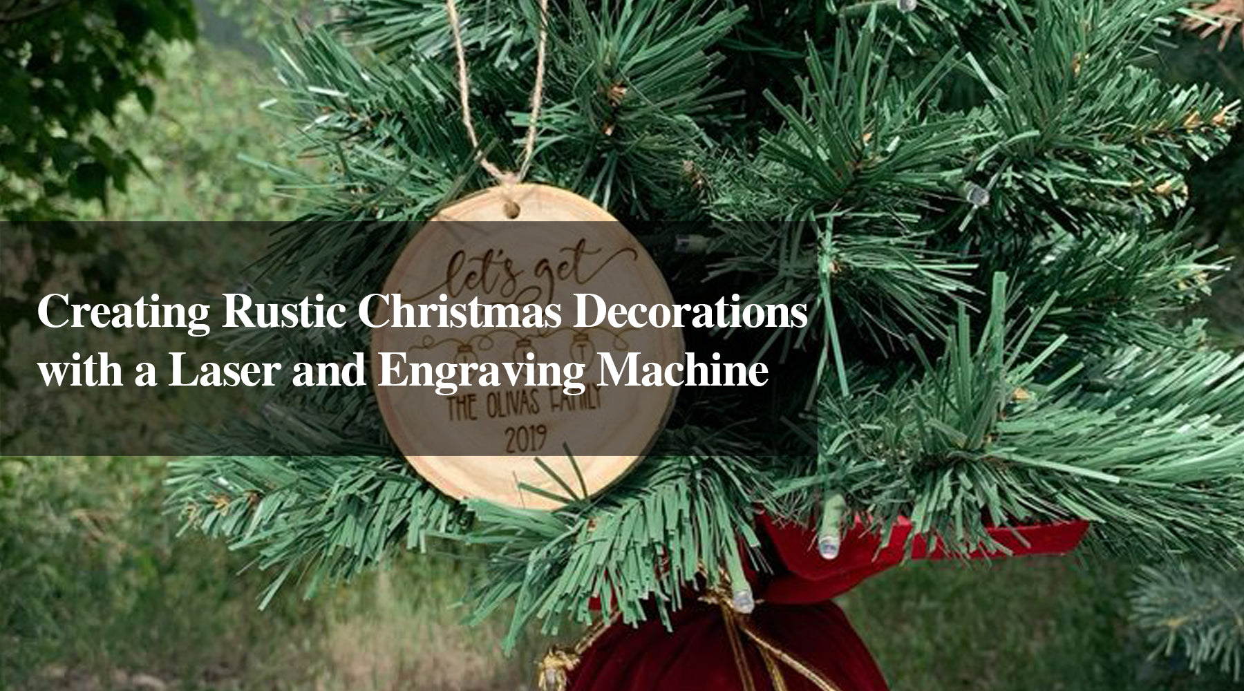 Creating Rustic Christmas Decorations with a Laser and Engraving Machine