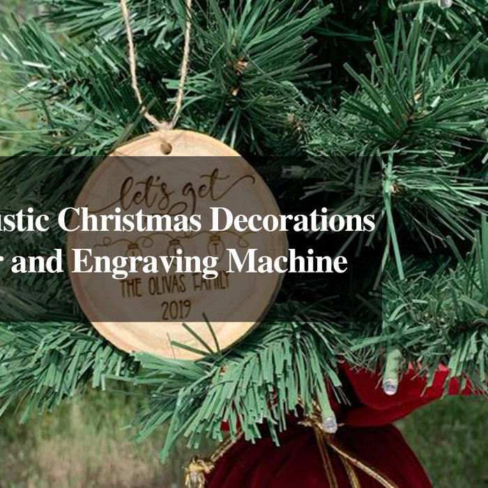 Creating Rustic Christmas Decorations with a Laser and Engraving Machine