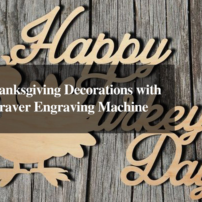 Creative Thanksgiving Decorations with a Laser Engraver Engraving Machine