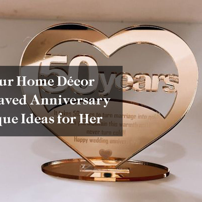 Elevate Your Home Décor with Engraved Anniversary Gifts: Unique Ideas for Her