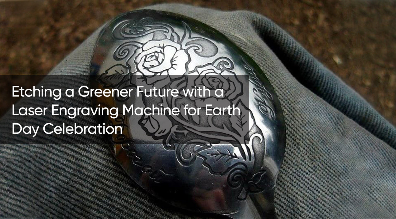 Etching a Greener Future with a Laser Engraving Machine for Earth Day Celebration