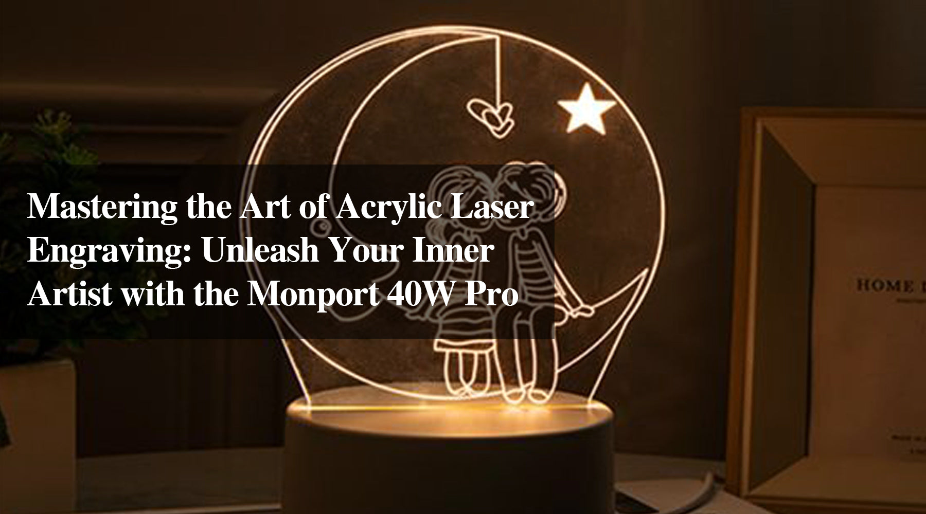 Tricks to Engrave Acrylic Laser Perfectly