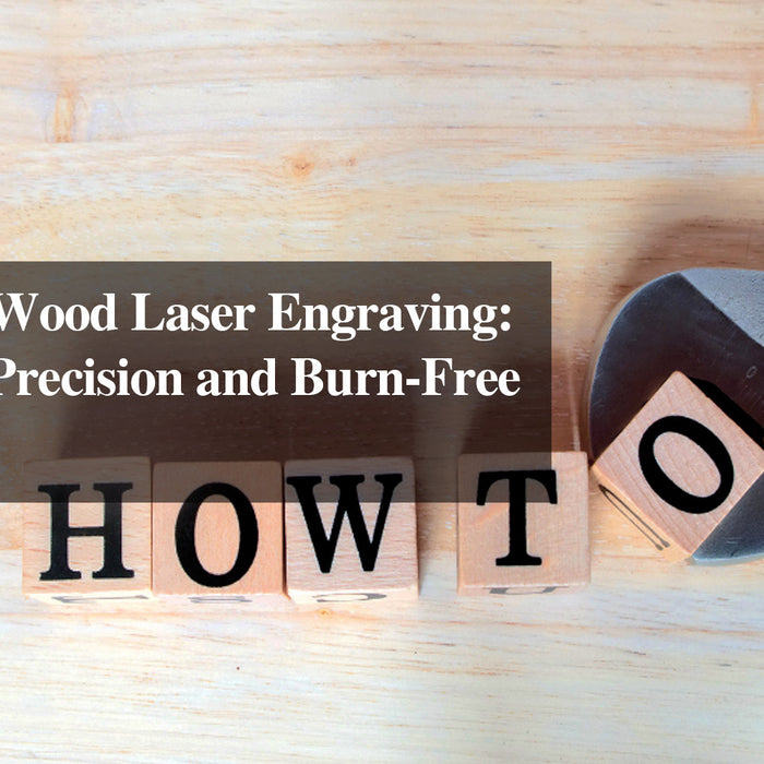 Repressing Wood Laser Engraving: A Guide to Precision and Burn-Free Techniques