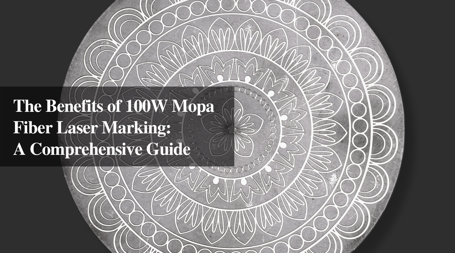 The Benefits of 100W Mopa Fiber Laser Marking: A Comprehensive Guide