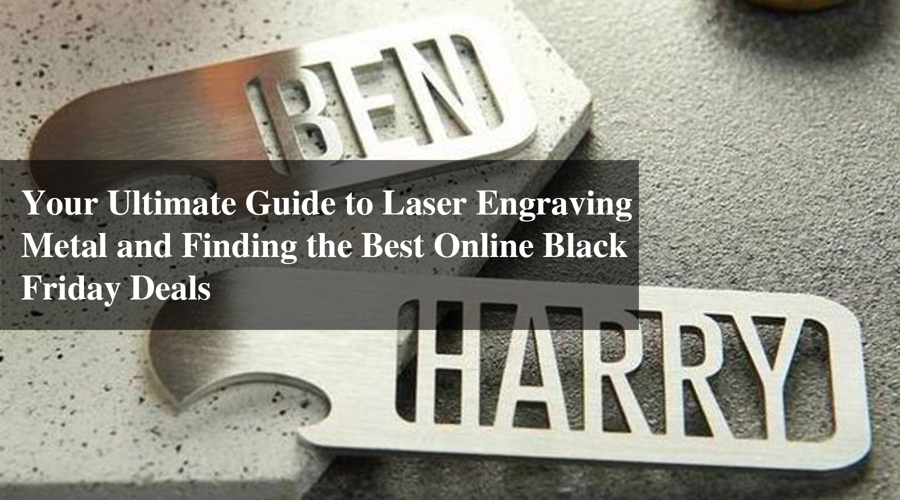 Your Ultimate Guide to Laser Engraving Metal and Finding the Best Online Black Friday Deals