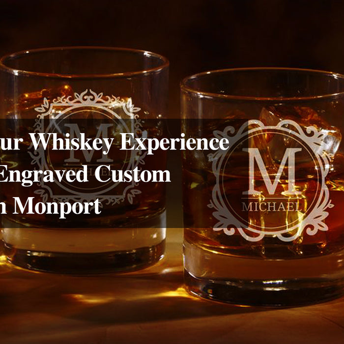 Enhance Your Whiskey Experience with Laser Engraved Custom Glassware in Monport