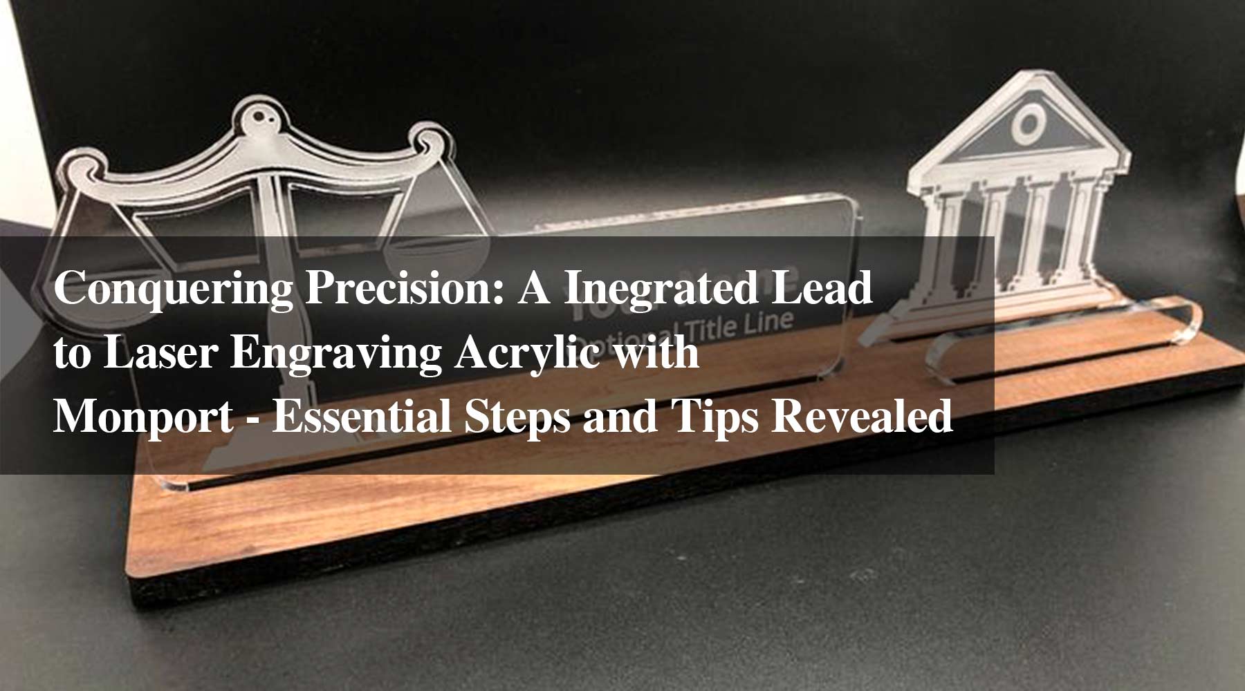 Conquering Precision: A Inegrated Lead to Laser Engraving Acrylic with Monport - Essential Steps and Tips Revealed