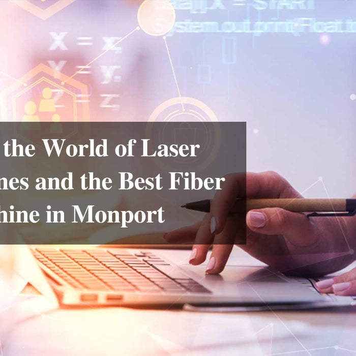 Navigating the World of Laser Cut Machines and the Best Fiber Laser Machine in Monport