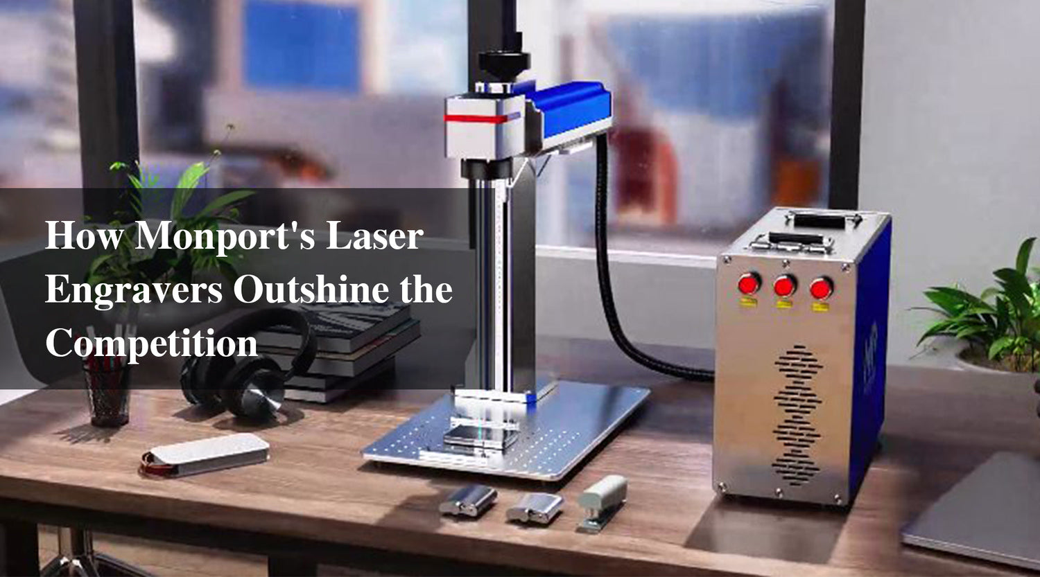 How Monport's Laser Engravers Outshine the Competition