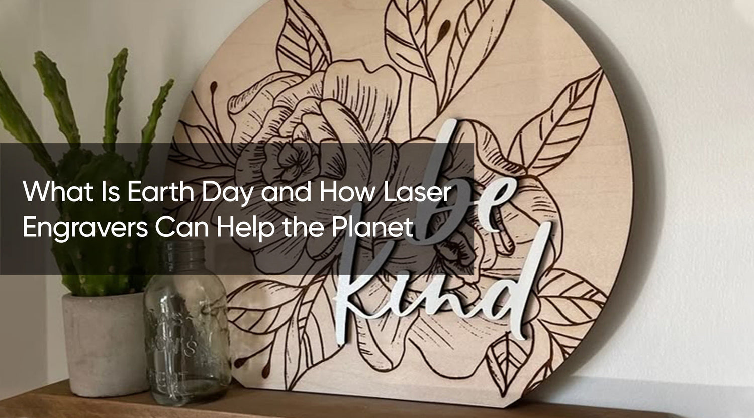 What Is Earth Day and How Laser Engravers Can Help the Planet