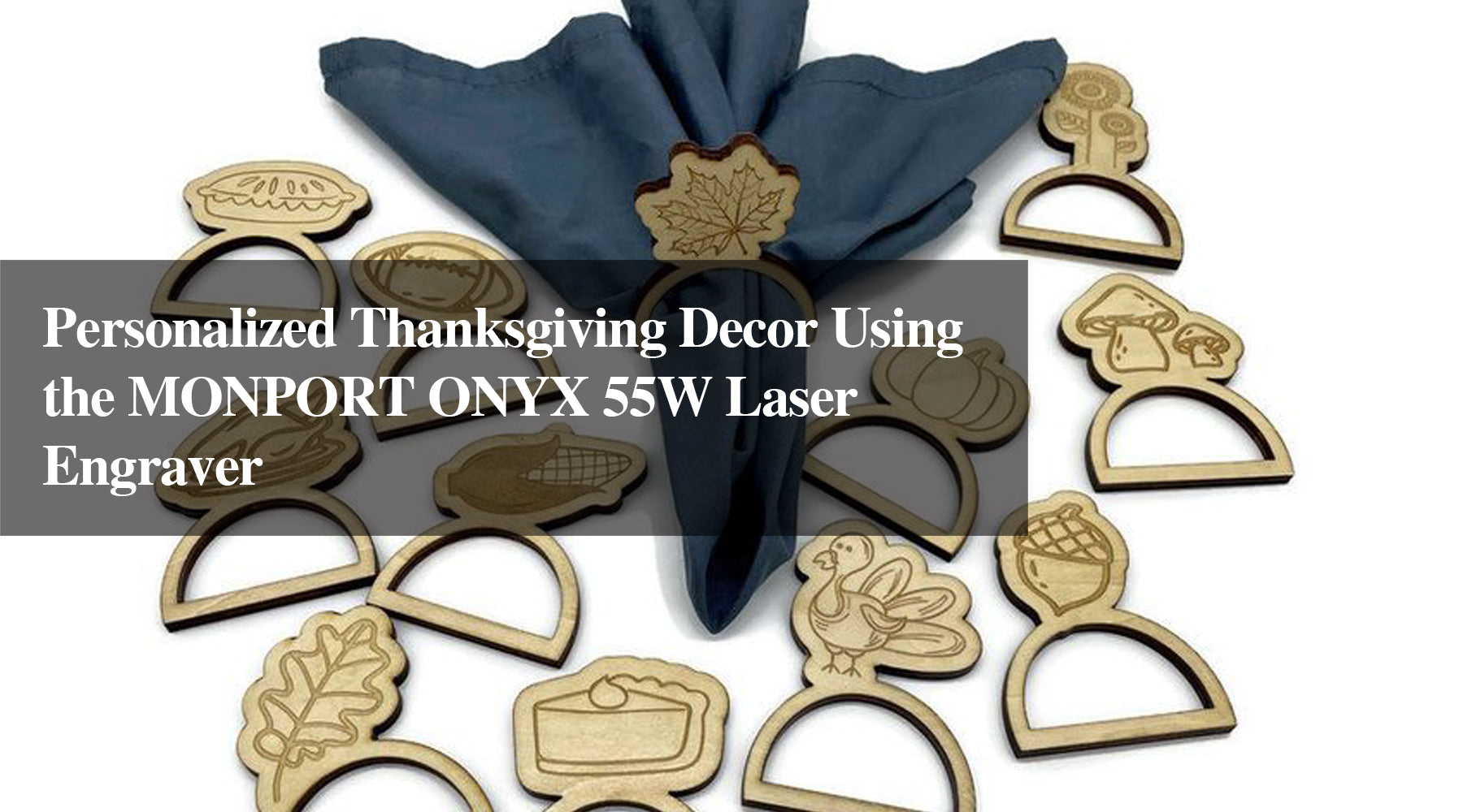 Personalized Thanksgiving Decor Using the MONPORT ONYX 55W Laser Engraver