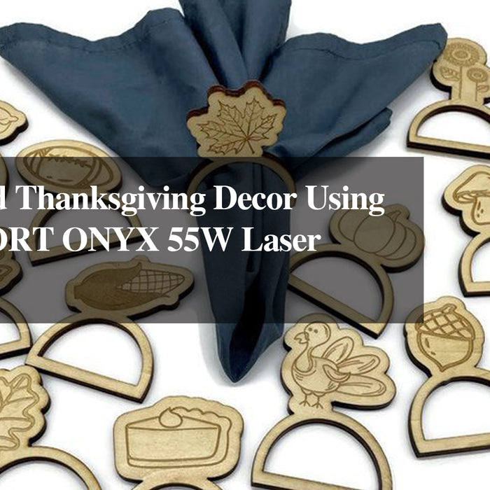 Personalized Thanksgiving Decor Using the MONPORT ONYX 55W Laser Engraver