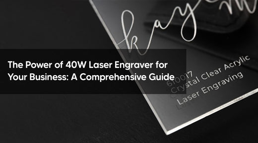 The Power of 40W Laser Engraver for Your Business: A Comprehensive Guide