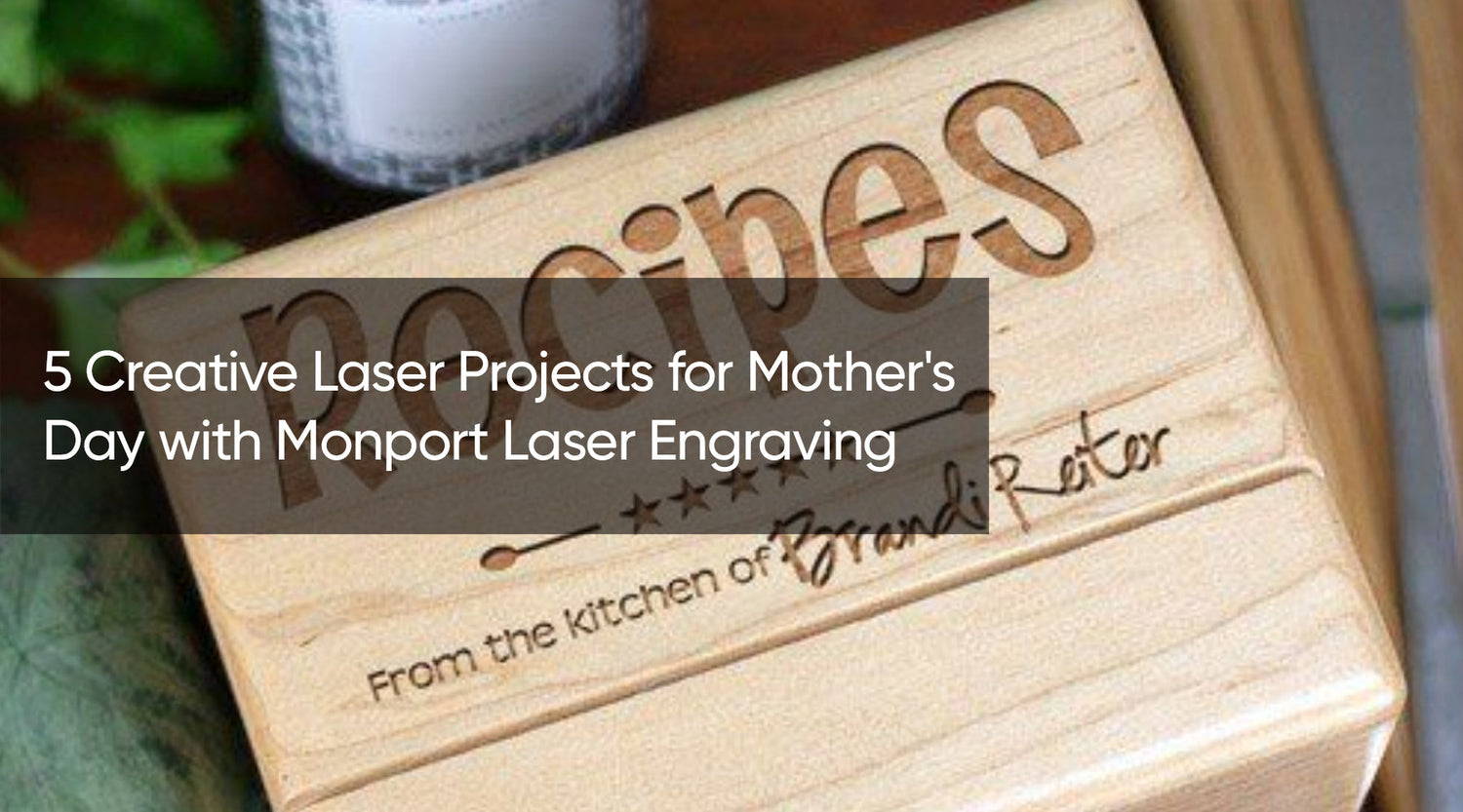 5 Creative Laser Projects for Mother's Day with Monport Laser Engraving