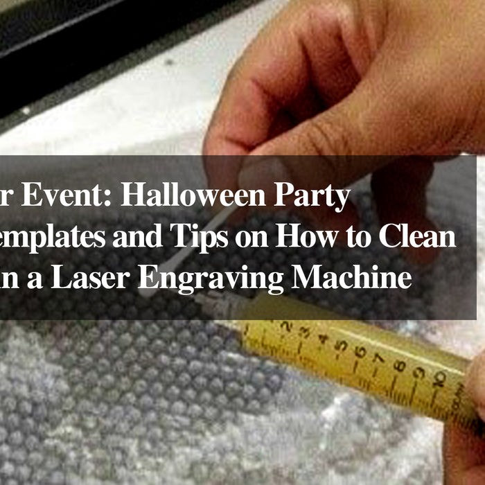 Halloween Party Invitation Templates and Tips on How to Clean and Maintain a Laser Engraving Machine