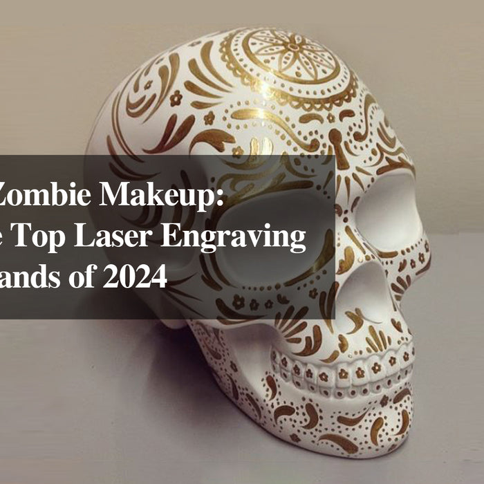 Halloween Zombie Makeup: Discover the Top Laser Engraving Machine Brands of 2024