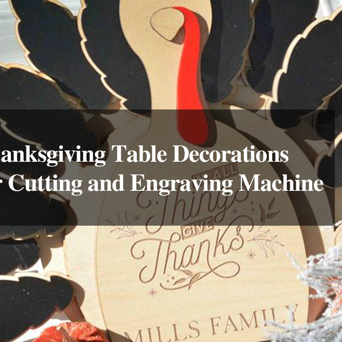 Creating Thanksgiving Table Decorations with a Laser Cutting and Engraving Machine