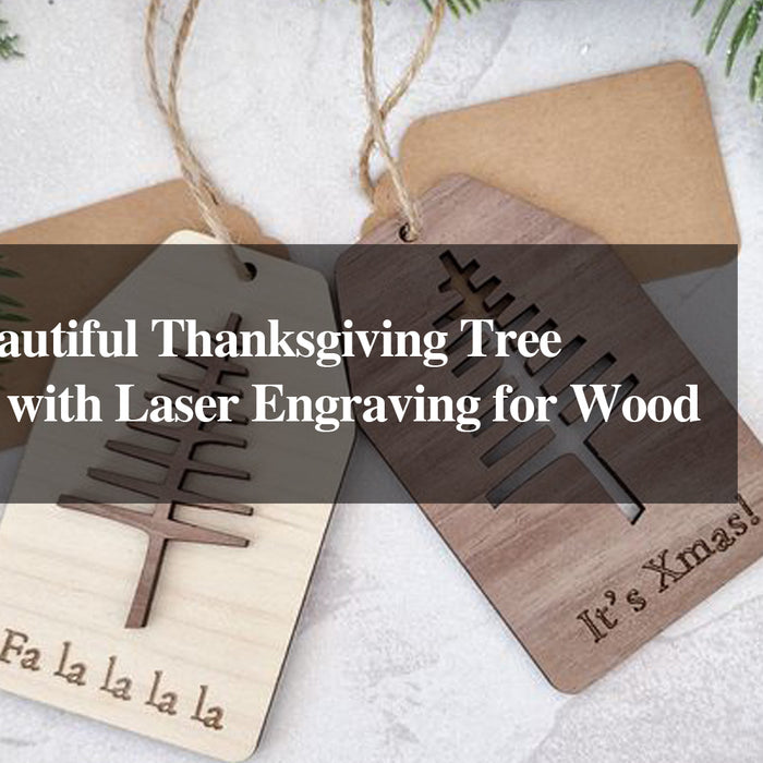 Creating Beautiful Thanksgiving Tree Decorations with Laser Engraving for Wood