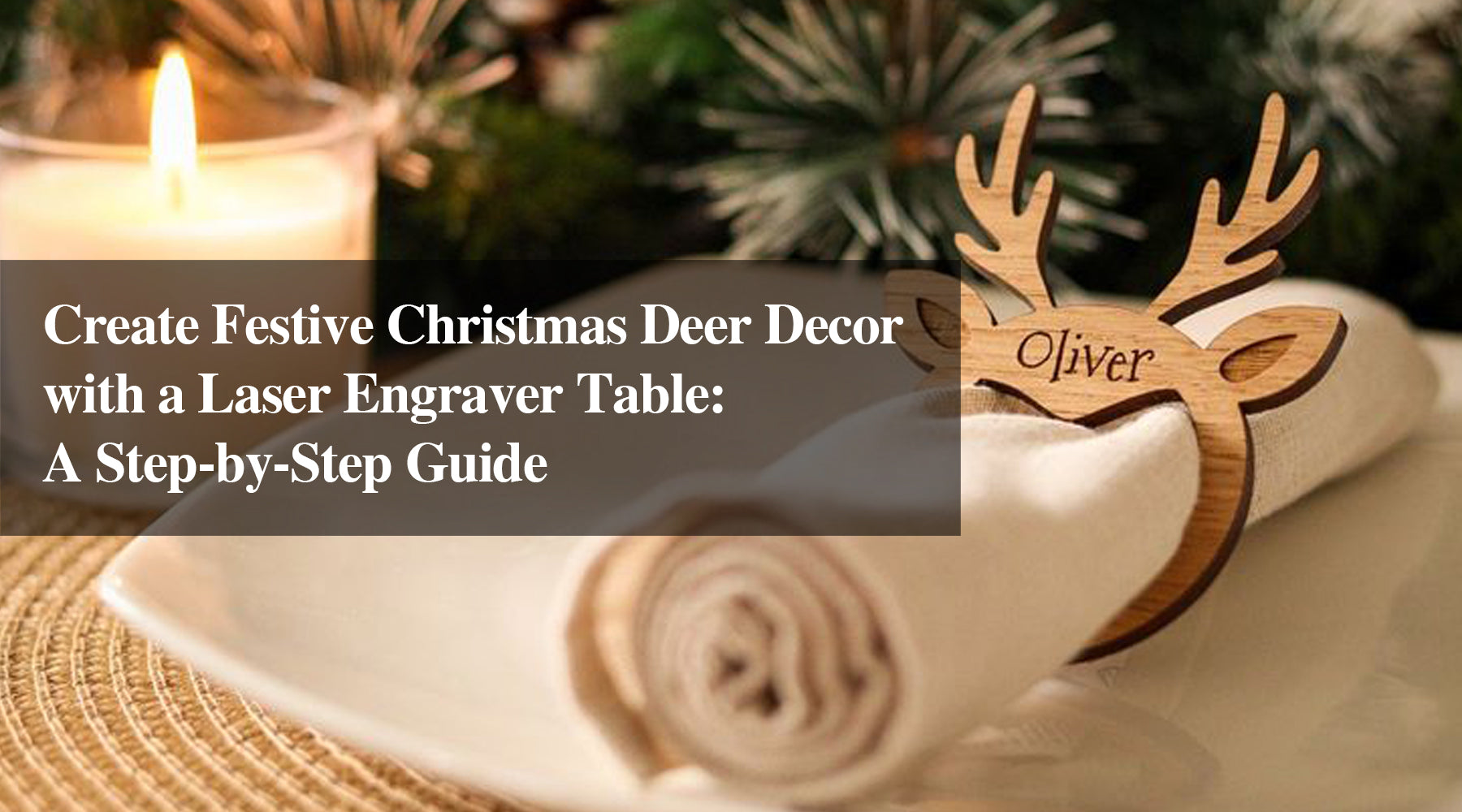 Create Festive Christmas Deer Decor with a Laser Engraver Table: A Step-by-Step Guide