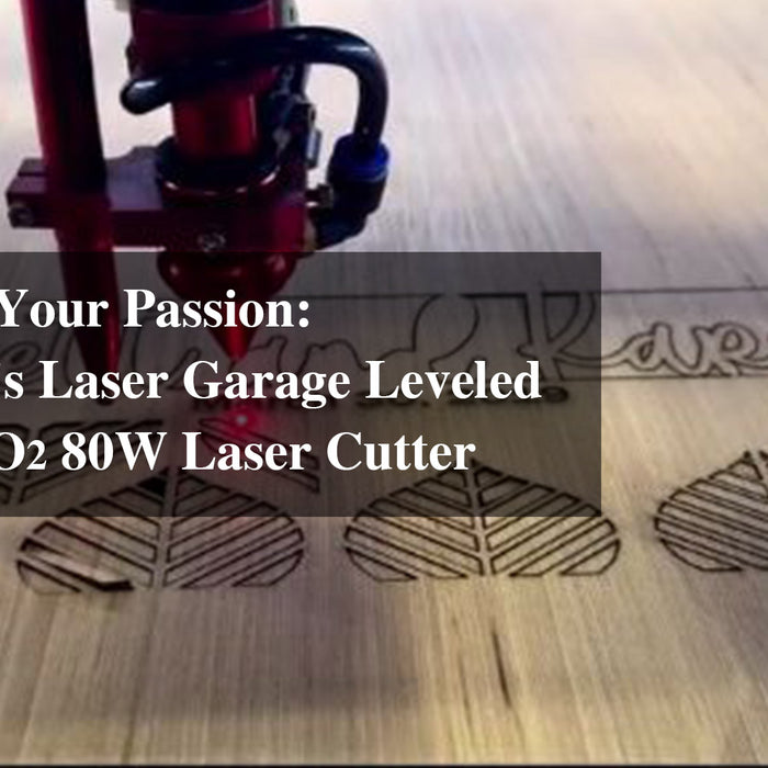 Power Up Your Passion: How Brett's Laser Garage Leveled Up with CO2 80W Laser Engraver and Cutter