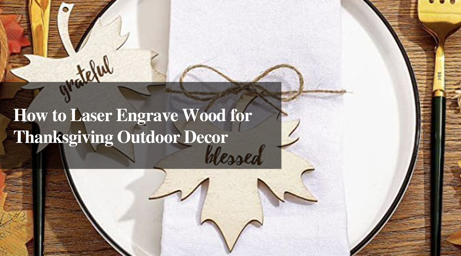 How to Laser Engrave Wood for Thanksgiving Outdoor Decor