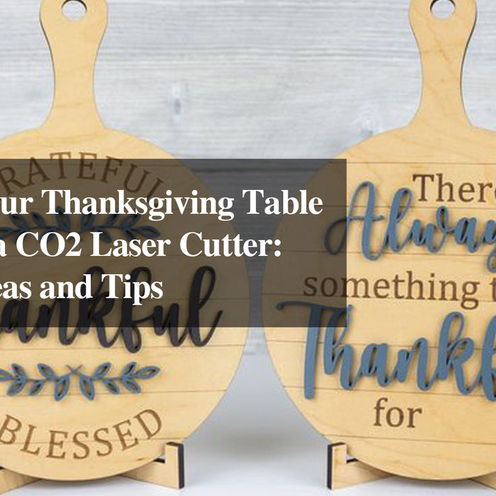 Enhance Your Thanksgiving Table Decor with a CO2 Laser Cutter: Creative Ideas and Tips