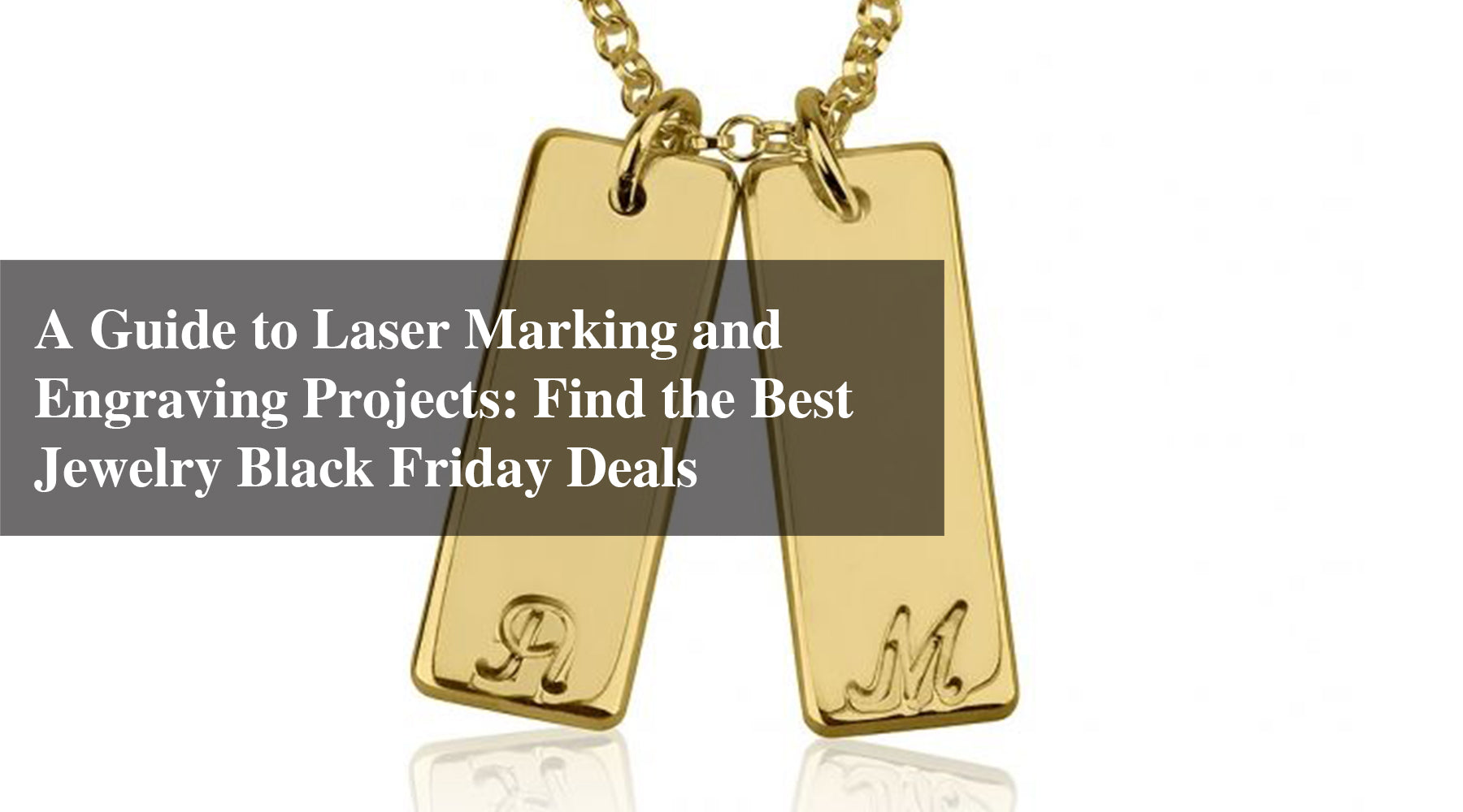 A Guide to Laser Marking and Engraving Projects: Find the Best Jewelry Black Friday Deals