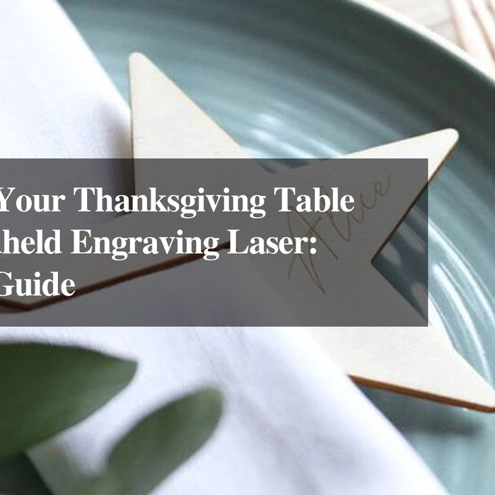 Decorating Your Thanksgiving Table with a Handheld Engraving Laser: A Creative Guide