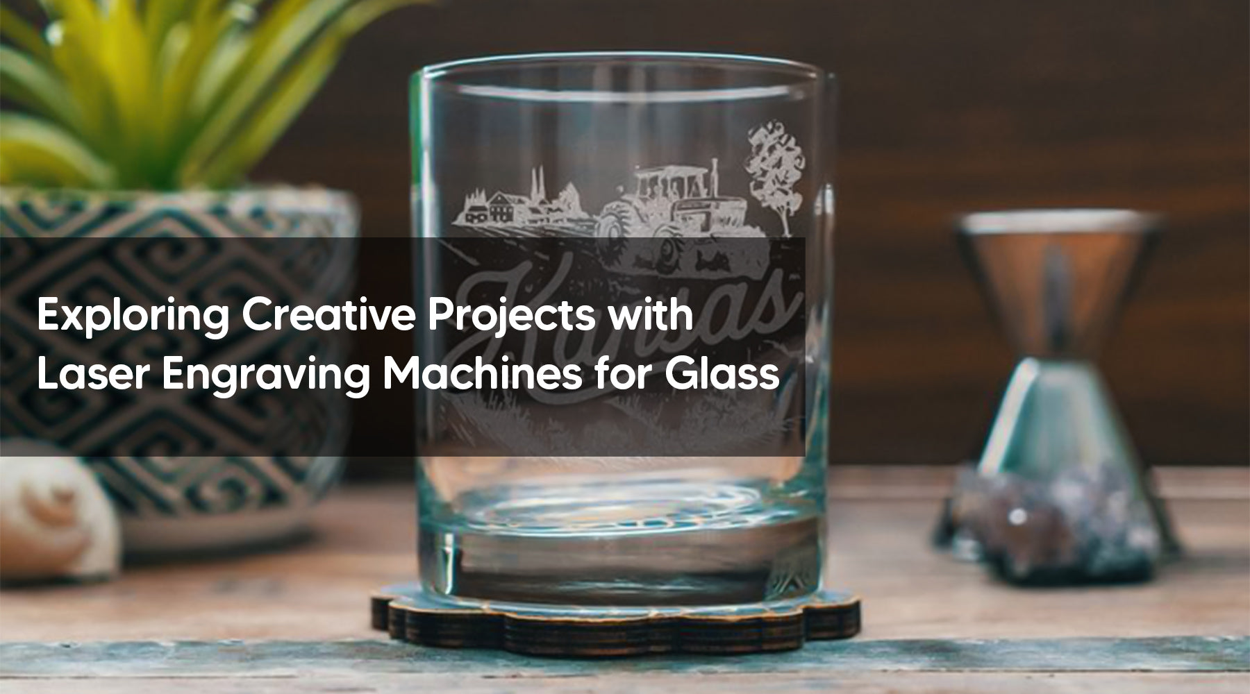 Exploring Creative Projects with Laser Engraving Machines for Glass